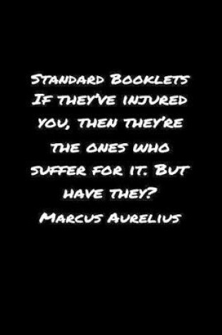 Cover of Standard Booklets If They've Injured You Then They're the Ones Who Suffer for It but Have They Marcus Aurelius