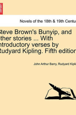 Cover of Steve Brown's Bunyip, and Other Stories ... with Introductory Verses by Rudyard Kipling. Fifth Edition.