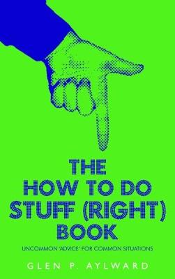 Book cover for The How To Do Stuff (Right) Book