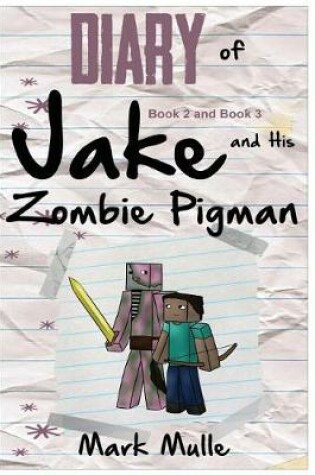 Cover of Diary of Jake and his Zombie Pigman, Book 2 and Book 3 (An Unofficial Minecraft Book for Kids Ages 9 - 12 (Preteen)