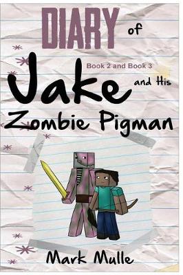 Book cover for Diary of Jake and his Zombie Pigman, Book 2 and Book 3 (An Unofficial Minecraft Book for Kids Ages 9 - 12 (Preteen)