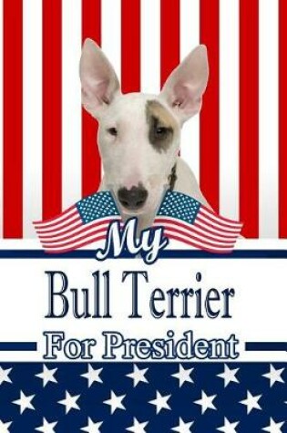 Cover of My Bull Terrier for President