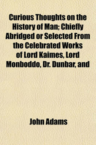 Cover of Curious Thoughts on the History of Man; Chiefly Abridged or Selected from the Celebrated Works of Lord Kaimes, Lord Monboddo, Dr. Dunbar, and