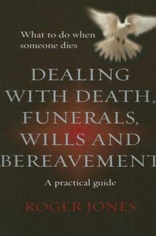 Cover of Dealing with Deaths, Funerals, Wills and Bereavement: A Practical Guide