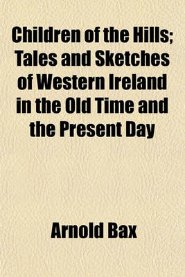 Book cover for Children of the Hills; Tales and Sketches of Western Ireland in the Old Time and the Present Day