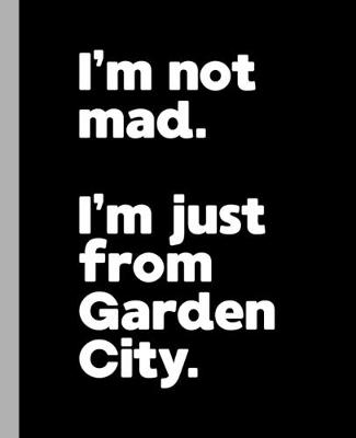 Book cover for I'm not mad. I'm just from Garden City.