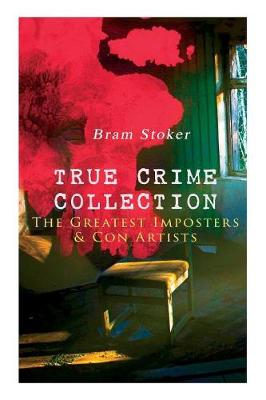 Book cover for TRUE CRIME COLLECTION - The Greatest Imposters & Con Artists