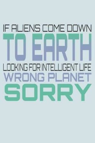 Cover of If Aliens Come Down To Earth Looking For Intelligent Life Wrong Planet Sorry