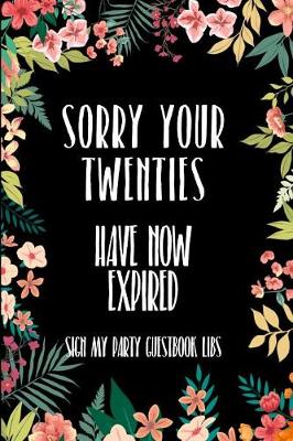 Book cover for Sorry Your Twenties Have Now Expired Sign My Party Guestbook Libs
