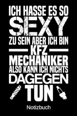 Cover of Ich hasse es so sexy zu sein aber ich bin KFZ-Mechaniker also kann ich nichts dagegen tun