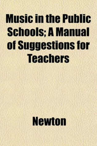 Cover of Music in the Public Schools; A Manual of Suggestions for Teachers