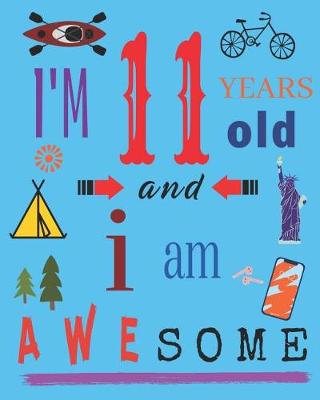 Book cover for I'm 11 Eleven Years Old and I Am Awesome