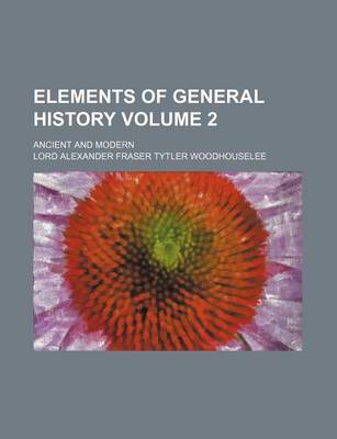 Book cover for Elements of General History Volume 2; Ancient and Modern