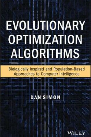 Cover of Evolutionary Optimization Algorithms: Biologocally –Inspired and Population–Based Approaches to Compu ter Intelligence