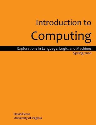 Book cover for Introduction to Computing: Explorations In Language, Logic, and Machines: Spring 2010