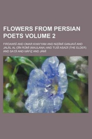 Cover of Flowers from Persian Poets Volume 2