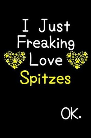 Cover of I Just Freaking Love Spitzes OK.