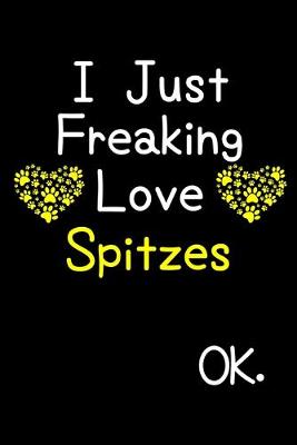 Book cover for I Just Freaking Love Spitzes OK.