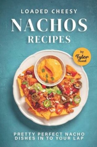 Cover of Loaded Cheesy Nachos Recipes