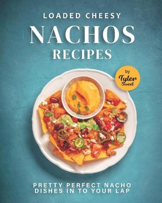 Book cover for Loaded Cheesy Nachos Recipes