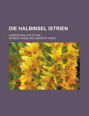 Book cover for Die Halbinsel Istrien; Landeskundliche Studie ...