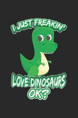 Book cover for I Just Freakin' Love Dinosaurs Ok?