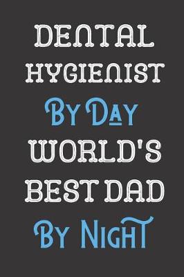 Book cover for Dental Hygienist By Day World's Best Dad By Night