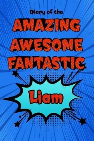 Cover of Diary of the Amazing Awesome Fantastic Liam