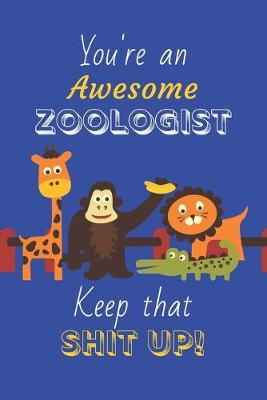 Book cover for You're An Awesome Zoologist Keep That Shit Up!