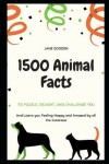 Book cover for 1500 Animal Facts to Puzzle, Delight, and Challenge You, and Leave you Feeling Happy and Amazed by all the Cuteness