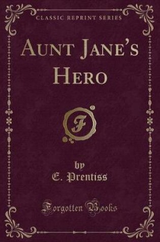 Cover of Aunt Jane's Hero (Classic Reprint)