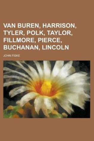 Cover of Van Buren, Harrison, Tyler, Polk, Taylor, Fillmore, Pierce, Buchanan, Lincoln