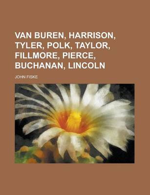 Book cover for Van Buren, Harrison, Tyler, Polk, Taylor, Fillmore, Pierce, Buchanan, Lincoln