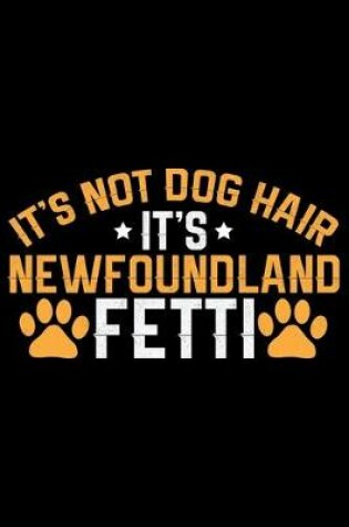 Cover of It's Not Dog Hair It's Newfoundland Fetti