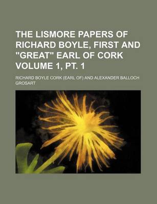 Book cover for The Lismore Papers of Richard Boyle, First and "Great" Earl of Cork Volume 1, PT. 1