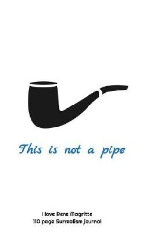 Cover of This is not a Pipe, I love Rene Magritte