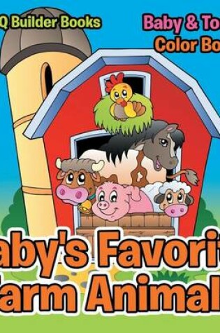 Cover of Baby's Favorite Farm Animals-Baby & Toddler Color Books