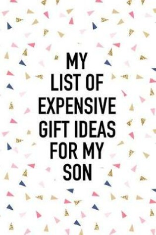 Cover of My List of Expensive Gift Ideas for My Son