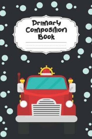 Cover of Fire Truck Primary Composition Book