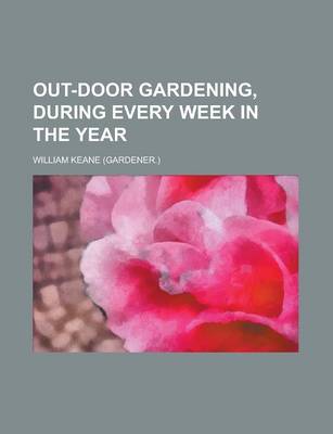 Book cover for Out-Door Gardening, During Every Week in the Year