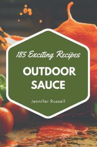 Cover of 185 Exciting Outdoor Sauce Recipes