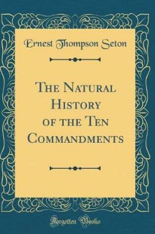 Cover of The Natural History of the Ten Commandments (Classic Reprint)
