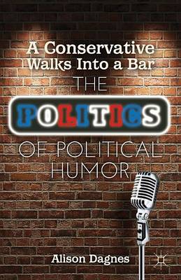 Book cover for Conservative Walks Into a Bar, A: The Politics of Political Humor