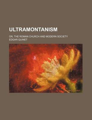 Book cover for Ultramontanism; Or, the Roman Church and Modern Society