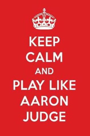 Cover of Keep Calm and Play Like Aaron Judge