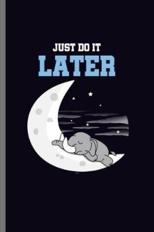 Cover of Just do it Later