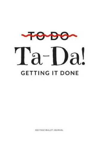 Cover of 300 Page Dot Journal - To Do Ta Da Getting It Done