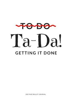 Book cover for 300 Page Dot Journal - To Do Ta Da Getting It Done