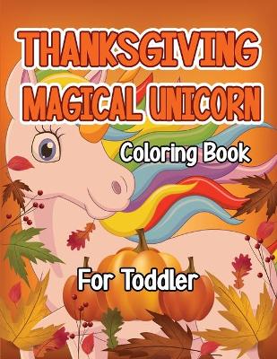 Book cover for Thanksgiving Magical Unicorn Coloring Book for Toddler