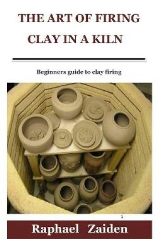 Cover of The Art of Firing Clay in a Kiln